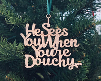 "He Sees You When You're Douchy" Christmas Ornament